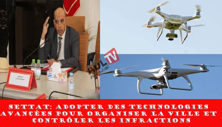 #مراقبة فوضى التعمير بسطات عبر تقنية الدرون وورشة التحول الرقمي