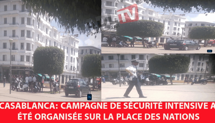 #الدارالبيضاء: تنظيم حملة أمنية مكثفة ب"ساحة الأمم" وضبط مخالفين