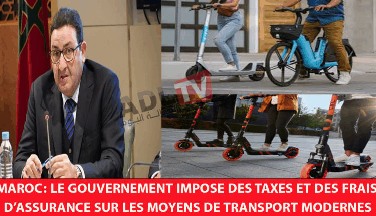# المغرب: الحكومة تفرض الرسوم الضريبة والتأمين على وسائل النقل الحديثة